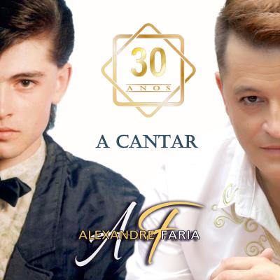 Alexandre Faria - 30 Anos a cantar
