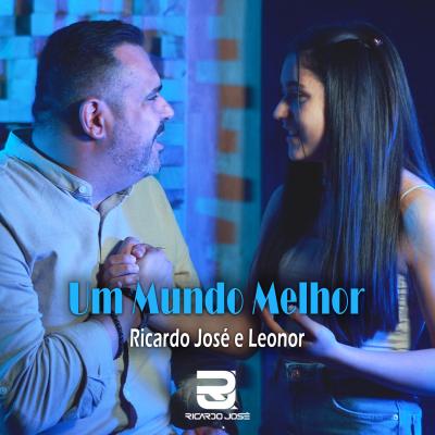 Ricardo José - Um mundo melhor Ft. Leonor