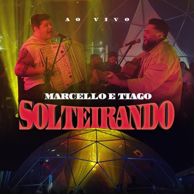 Marcello & Tiago - Solteirando (ao vivo)